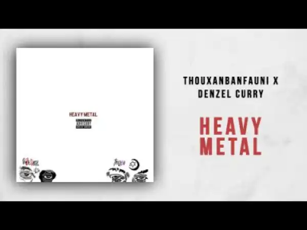 Thouxanbanfauni - Heavy Metal Ft. Denzel Curry